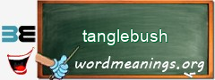 WordMeaning blackboard for tanglebush